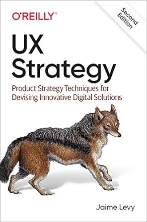 ux strategy product strategy techniques for devising innovative digital solutions 2nd edition jaime levy