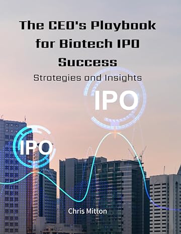 the ceo s playbook for biotech ipo success strategies and insights 1st edition chris mitton 979-8856388526