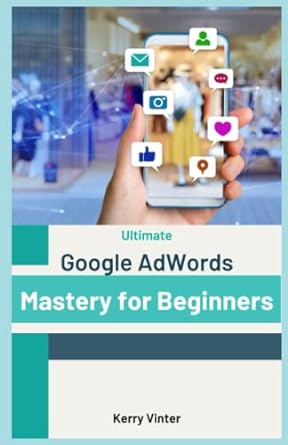 ultimate google adwords mastery for beginners 1st edition kerry vinter 979-8365702011
