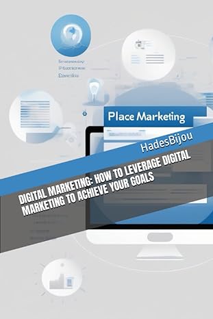 digital marketing how to leverage digital marketing to achieve your goals 1st edition hadesbijou