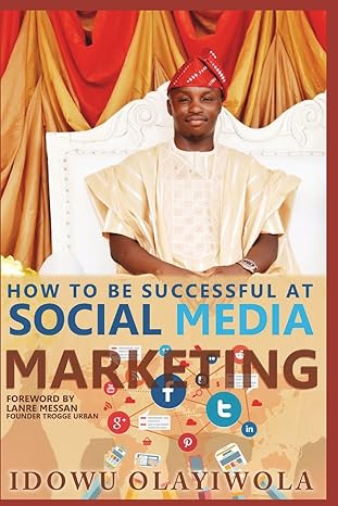 how to be successful at social media marketing 1st edition idowu olayiwola 1717755879, 978-1717755872