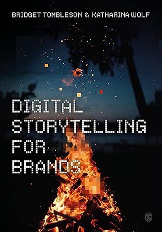 digital storytelling for brands 1st edition bridget tombleson ,katharina wolf 1529745020, 978-1529745023