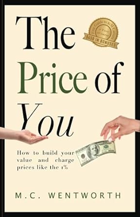 the price of you how to build your value and charge prices like the top 1 1st edition m.c. wentworth