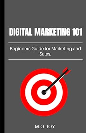 digital marketing 101 beginners guide for marketing and sales 1st edition m o joy b0bv4715d8, 979-8376653296