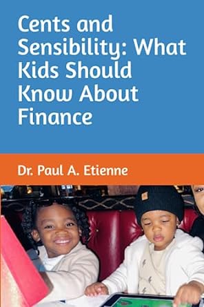 cents and sensibility what kids should know about finance 1st edition dr paul a etienne 979-8850250638