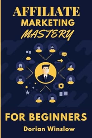 affiliate marketing mastery for beginners 1st edition dorian winslow 979-8861851138