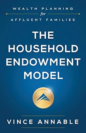 the household endowment model wealth planning for affluent families 1st edition vince annable 1544502354,