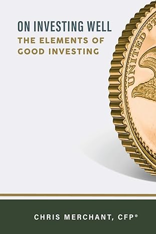 on investing well the elements of good investing 1st edition chris merchant 1733964800, 978-1733964807
