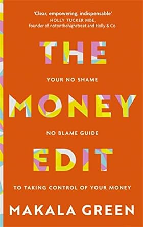 the money edit your no blame no shame guide to taking control of your money 1st edition makala green