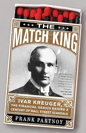 the match king ivar kreuger the financial genius behind a century of wall street scandals 1st edition frank