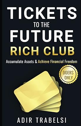 tickets to the future rich club accumulate assets and achieve financial freedom 1st edition adir trabelsi