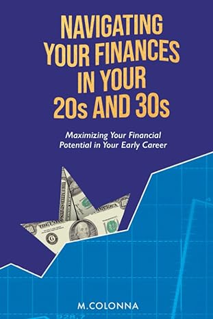 navigating your finances in your 20s and 30s maximizing your financial potential in your early career 1st