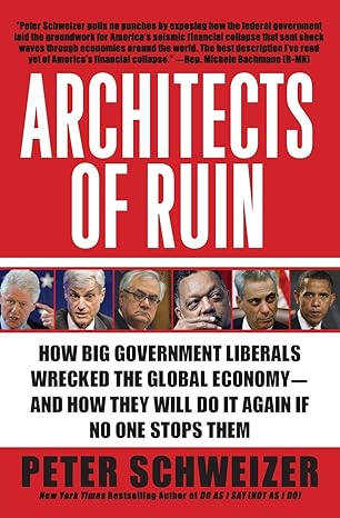 architects of ruin how big government liberals wrecked the global economy and how they will do it again if no
