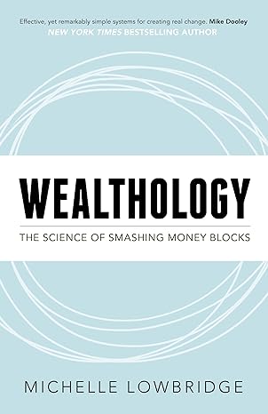 wealthology the science of smashing money blocks 1st edition michelle lowbridge 1683502639, 978-1683502630