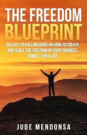 the freedom blueprint an easy to follow guide on how to create and scale the freedom in your finances family