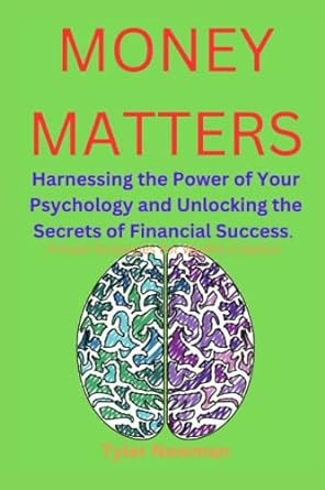 money matters harnessing the power of your psychology and unlocking the secrets of financial success 1st
