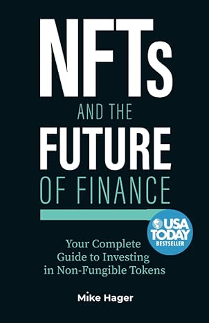 nfts and the future of finance your complete guide to investing in non fungible tokens 1st edition mike hager