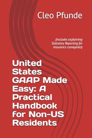 united states gaap made easy a practical handbook for non us residents 1st edition cleo pfunde 979-8867853419