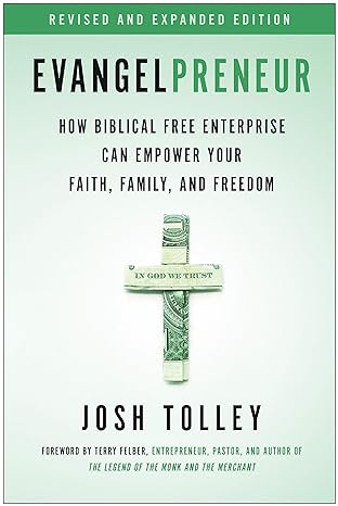evangelpreneur  how biblical free enterprise can empower your faith family and freedom revised and expanded