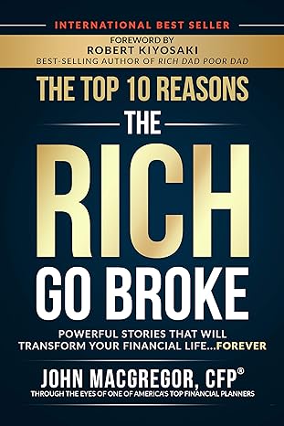 the top 10 reasons the rich go broke powerful stories that will transform your financial life forever 1st