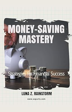 money saving mastery strategies for financial success 1st edition luna z rainstorm 1776968808, 978-1776968800