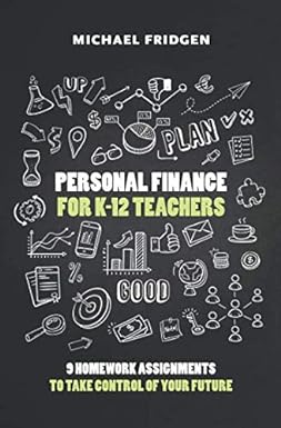 personal finance for k 12 teachers 9 homework assignments to take control of your future 1st edition michael