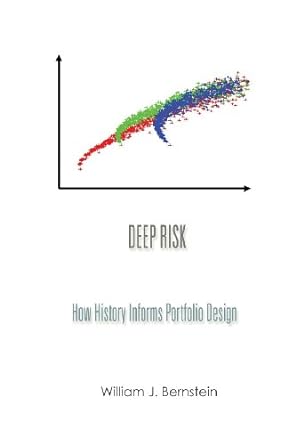 deep risk how history informs portfolio design 1st edition william j. bernstein 0988780313, 978-0988780316