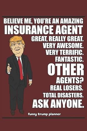 believe me youre an amazing insurance agent great really great very awesome very terrific agents fantastic