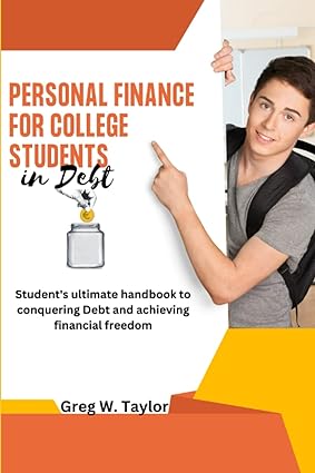 personal finance for college students in debt students ultimate handbook to conquering debt and achieving