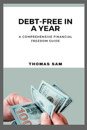 debt free in a year a comprehensive financial freedom guide 1st edition thomas sam 979-8858870517