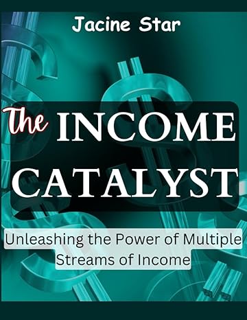 the income catalyst unleashing the power of multiple streams of income 1st edition jacine star 979-8398825985
