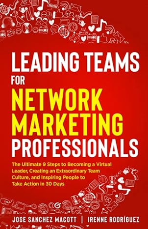 leading teams for network marketing professionals the ultimate 9 steps to becoming a virtual leader creating