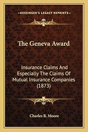 the geneva award insurance claims and especially the claims of mutual insurance companies 1st edition charles