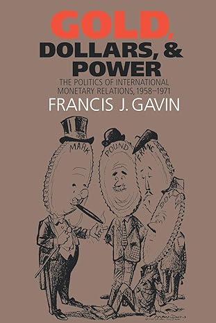 gold dollars and power the politics of international monetary relations 1958 1971 1st edition francis j.