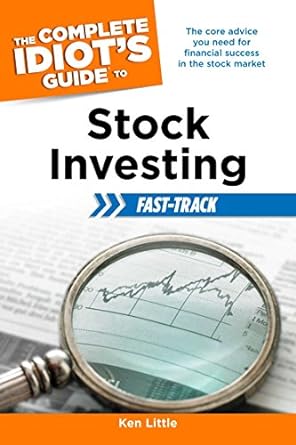 the complete idiots guide to stock investing fast track the core advice you need for financial success in the