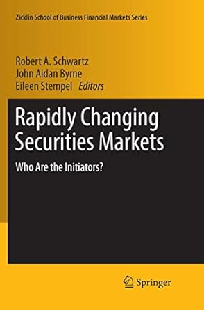 rapidly changing securities markets who are the initiators 1st edition robert a. schwartz ,john aidan byrne