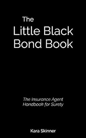 the little black bond book the insurance agent handbook for surety 1st edition kara skinner 1790479290,