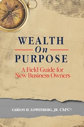 wealth on purpose a field guide for new business owners 1st edition carlos h. lowenberg 1599327058,