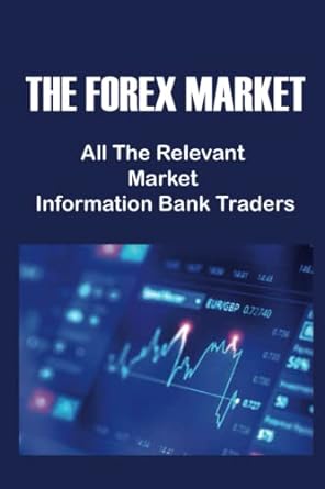 the forex market all the relevant market information bank traders 1st edition sybil polakowski 979-8353275794