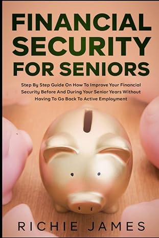 financial security for seniors step by step guide on how to improve your financial security before and during