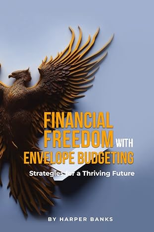 financial freedom with envelope budgeting strategies for a thriving future 1st edition harper banks
