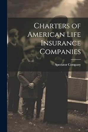 charters of american life insurance companies 1st edition n y ) spectator company 1022115006, 978-1022115002
