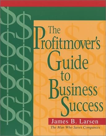 the profitmover s guide to business success 1st edition james b. larsen 188369728x, 978-1883697280