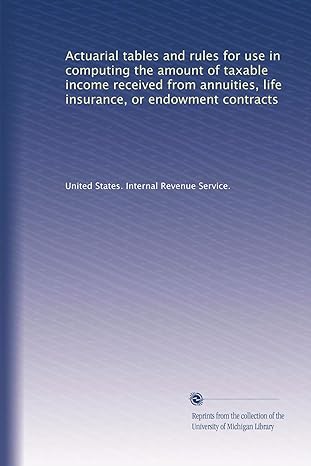 actuarial tables and rules for use in computing the amount of taxable income received from annuities life