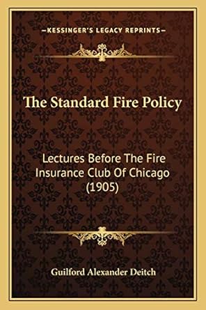 the standard fire policy lectures before the fire insurance club of chicago 1st edition guilford alexander
