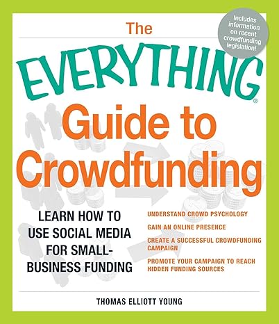 the everything guide to crowdfunding learn how to use social media for small business funding 1st edition