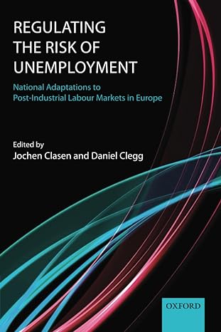 regulating the risk of unemployment national adaptations to post industrial labour markets in europe national