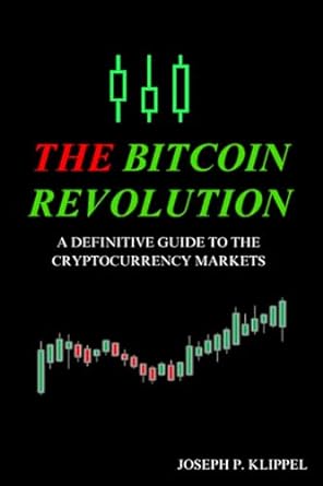 the bitcoin revolution a definitive guide to the cryptocurrency markets 1st edition joseph p. klippel