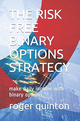 the risk free binary options strategy make daily income with binary options 1st edition roger quinton