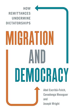 migration and democracy how remittances undermine dictatorships 1st edition abel escrib -folch ,joseph wright